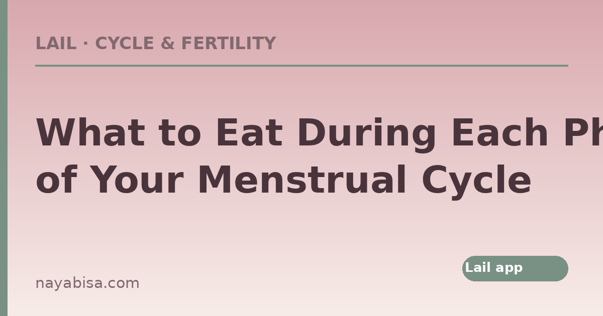 What to Eat on Your Period, Phase by Phase